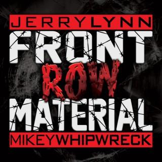 Front Row Material with Jerry Lynn & Mikey Whipwreck