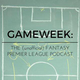 Gameweek: The (unofficial) Fantasy Premier League Podcast