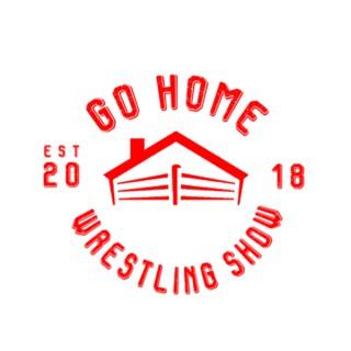 Go Home Wrestling Show