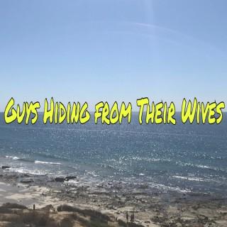 Guys Hiding From Their Wives Podcast