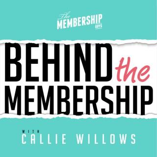 Behind The Membership with Callie Willows