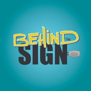 Behind the Sign Podcast