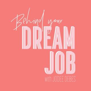 BEHIND YOUR DREAM JOB