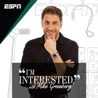 I'm Interested with Mike Greenberg