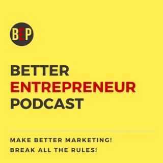 Better Entrepreneur Podcast