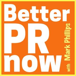 Better PR Now with Mark Phillips
