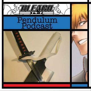 Bleach Pendulum Podcast