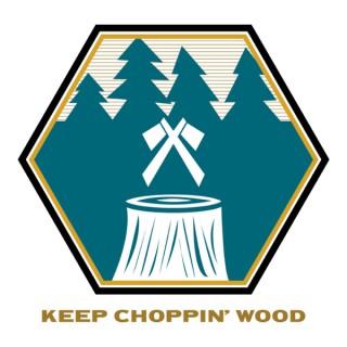 Keep Choppin' Wood