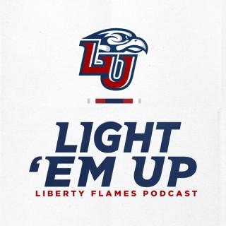 Light 'Em Up - Liberty Flames Podcast