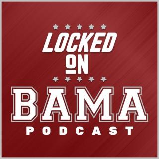 Locked On Bama - Daily Podcast On Alabama Crimson Tide Football, Basketball and Randomness