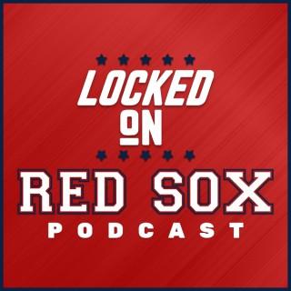 Locked On Red Sox - Daily Podcast On The Boston Red Sox