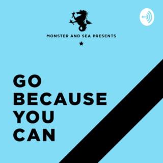 Monster & Sea presents “Go Because You Can”
