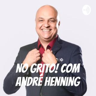 NO GRITO! Com André Henning