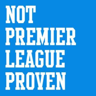 Not Premier League Proven Podcast
