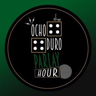 Ocho Duro Parlay Hour (#ODPH)