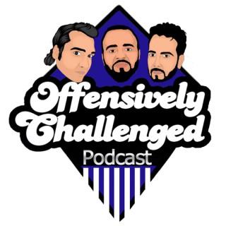Offensively Challenged Podcast