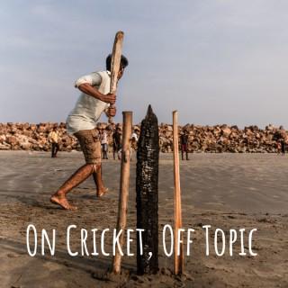 On Cricket, Off Topic