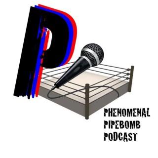 Phenomenal Pipebomb Podcast