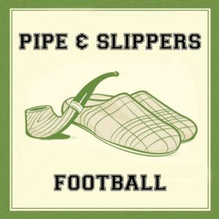 Pipe & Slippers Football Podcast