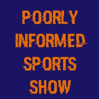 Poorly Informed Sports Show
