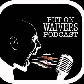 Put on Waivers Podcast