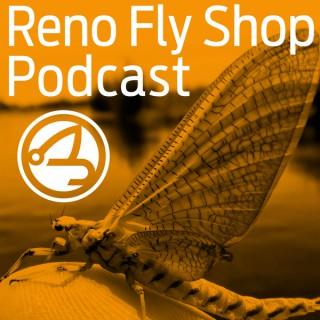 Reno Fly Shop Podcast - A Fly Fishing Podcast with Special Guests, the Fly Fishing Report for Northern Nevada, California and