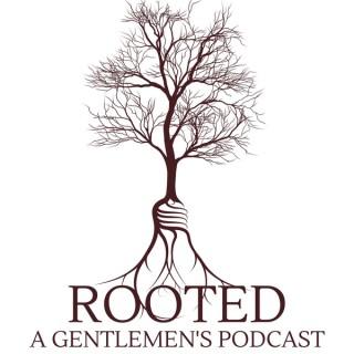 Rooted: A Gentlemen's Podcast
