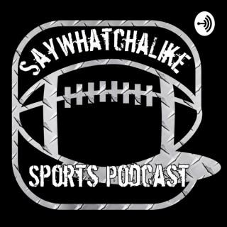 SayWhatchaLike Sports Podcast