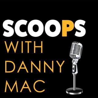 Scoops with Danny Mac