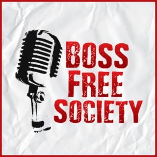 Boss Free Society Podcast | Entrepreneur Mindset, Skills and Tools Hacks