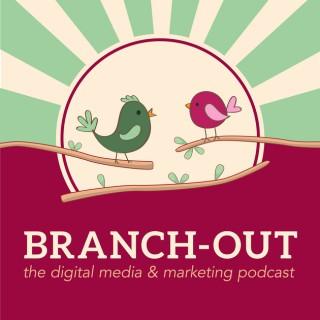 Branch-Out: THE Digital Media & Marketing Podcast