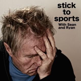 Stick to Sports with Sean & Ryan