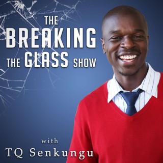 Breaking the Glass Show with TQ Senkungu - Wisdom & Inspiration from Successful People of Color