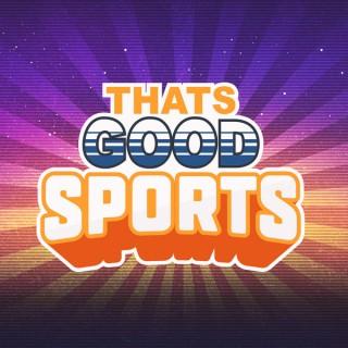 That's Good Sports Podcast