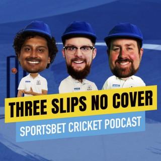 Three Slips, No Cover - The Sportsbet Cricket Podcast (With The Grubs)