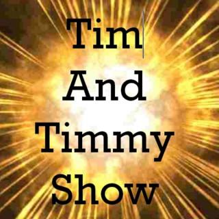 The Tim & Timmy Show!