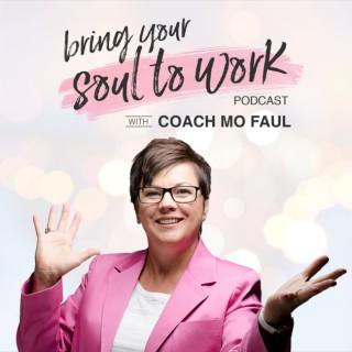 Bring Your Soul to Work with Career Coach Mo Faul