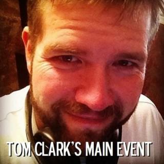 Tom Clark's Main Event