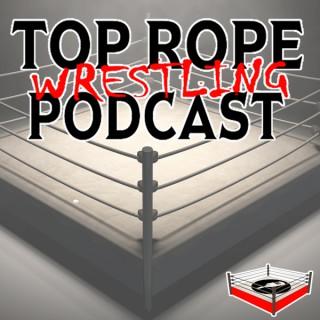 Top Rope Wrestling Podcast