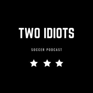 The Two Idiots Soccer Podcast