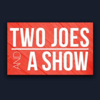 Two Joes and a Show
