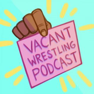 Vacant Wrestling Podcast
