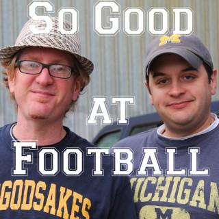We are So Good at Football Podcast