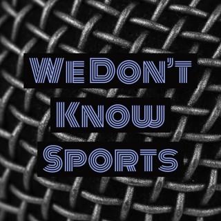 We Don't Know Sports