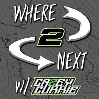 Where 2 Next w/ Casey Currie