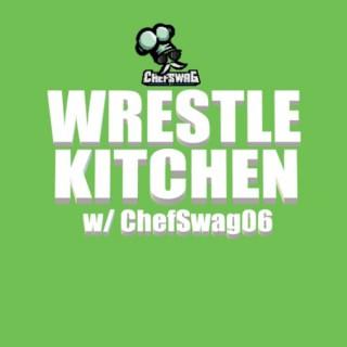 Wrestle Kitchen w/ ChefSwag06