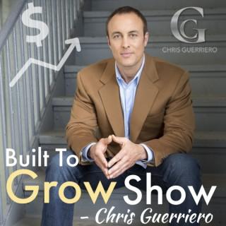 Built To Grow Show with Chris Guerriero