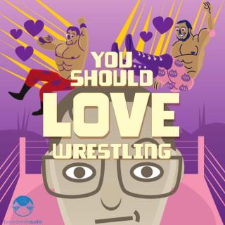 You Should Love Wrestling