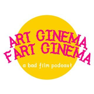 Art Cinema, Fart Cinema: A Bad Film Podcast