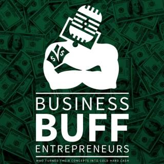 Business Buff Entrepreneurs | Who Turned Their Concepts Into Cold Hard Cash